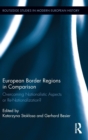 European Border Regions in Comparison : Overcoming Nationalistic Aspects or Re-Nationalization? - Book