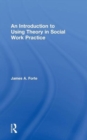 An Introduction to Using Theory in Social Work Practice - Book