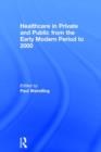 Healthcare in Private and Public from the Early Modern Period to 2000 - Book