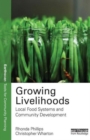 Growing Livelihoods : Local Food Systems and Community Development - Book