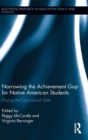 Narrowing the Achievement Gap for Native American Students : Paying the Educational Debt - Book