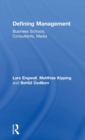 Defining Management : Business Schools, Consultants, Media - Book