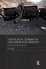 The Political Economy of the Chinese Coal Industry : Black Gold and Blood-Stained Coal - Book