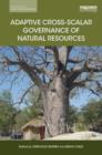 Adaptive Cross-scalar Governance of Natural Resources - Book