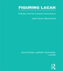Figuring Lacan (RLE: Lacan) : Criticism and the Unconscious - Book