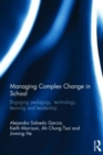 Managing Complex Change in School : Engaging pedagogy, technology, learning and leadership - Book