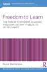 Freedom to Learn : The threat to student academic freedom and why it needs to be reclaimed - Book