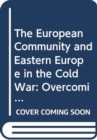 The European Community and Eastern Europe in the Long 1970s : Challenging the Cold War Order in Europe - Book