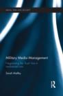 Military Media Management : Negotiating the 'Front' Line in Mediatized War - Book