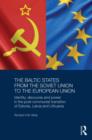 The Baltic States from the Soviet Union to the European Union : Identity, Discourse and Power in the Post-Communist Transition of Estonia, Latvia and Lithuania - Book