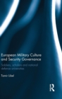 European Military Culture and Security Governance : Soldiers, Scholars and National Defence Universities - Book
