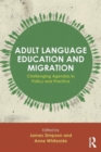 Adult Language Education and Migration : Challenging agendas in policy and practice - Book
