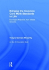 Bringing the Common Core Math Standards to Life : Exemplary Practices from Middle Schools - Book