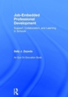 Job-Embedded Professional Development : Support, Collaboration, and Learning in Schools - Book