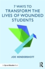 7 Ways to Transform the Lives of Wounded Students - Book