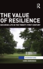 The Value of Resilience : Securing life in the twenty-first century - Book