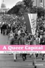 A Queer Capital : A History of Gay Life in Washington D.C. - Book