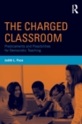 The Charged Classroom : Predicaments and Possibilities for Democratic Teaching - Book