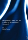 Recognition, Conflict and the Problem of Global Ethical Community - Book