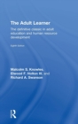 The Adult Learner : The Definitive Classic in Adult Education and Human Resource Development - Book