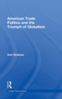 American Trade Politics and the Triumph of Globalism - Book