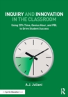 Inquiry and Innovation in the Classroom : Using 20% Time, Genius Hour, and PBL to Drive Student Success - Book