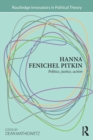 Hanna Fenichel Pitkin : Politics, Justice, Action - Book