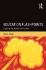 Education Flashpoints : Fighting for America’s Schools - Book