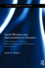 Social Efficiency and Instrumentalism in Education : Critical Essays in Ontology, Phenomenology, and Philosophical Hermeneutics - Book