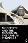 Modernity and the Museum in the Arabian Peninsula - Book