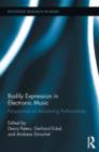 Bodily Expression in Electronic Music : Perspectives on Reclaiming Performativity - Book