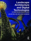 Landscape Architecture and Digital Technologies : Re-conceptualising design and making - Book