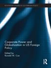 Corporate Power and Globalization in US Foreign Policy - Book