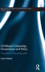 Childhood Citizenship, Governance and Policy : The politics of becoming adult - Book