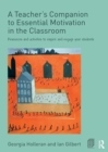 A Teacher's Companion to Essential Motivation in the Classroom : Resources and activities to inspire and engage your students - Book