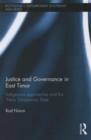 Justice and Governance in East Timor : Indigenous Approaches and the 'New Subsistence State' - Book