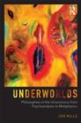Underworlds: Philosophies of the Unconscious from Psychoanalysis to Metaphysics - Book