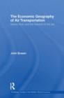 The Economic Geography of Air Transportation : Space, Time, and the Freedom of the Sky - Book
