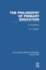 The Philosophy of Primary Education (RLE Edu K) : An Introduction - Book