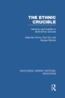 The Ethnic Crucible (RLE Edu J) : Harmony and Hostility in Multi-Ethnic Schools - Book