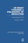 An Essay Towards A Philosophy of Education (RLE Edu K) : A Liberal Education for All - Book