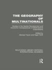 The Geography of Multinationals (RLE International Business) : Studies in the Spatial Development and Economic Consequences of Multinational Corporations. - Book