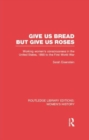 Give Us Bread but Give Us Roses : Working Women's Consciousness in the United States, 1890 to the First World War - Book