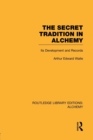 The Secret Tradition in Alchemy : Its Development and Records - Book