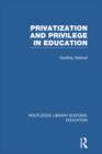 Privatization and Privilege in Education (RLE Edu L) - Book