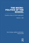 The Micro-Politics of the School : Towards a Theory of School Organization - Book
