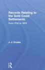 Records Relating to the Gold Coast Settlements from 1750 to 1874 - Book