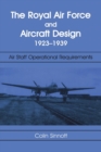 The RAF and Aircraft Design : Air Staff Operational Requirements 1923-1939 - Book