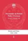 Britain and China 1945-1950 : Documents on British Policy Overseas, Series I Volume VIII - Book