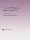 Frederick Douglass's Curious Audiences : Ethos in the Age of the Consumable Subject - Book